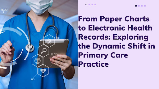 From Paper Charts to Electronic Health Records: Exploring the Dynamic Shift in Primary Care Practice
