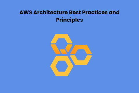 AWS Architecture Best Practices and Principles